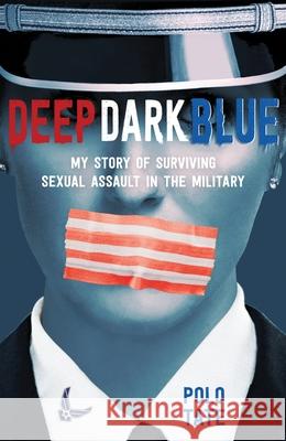 Deep Dark Blue: My Story of Surviving Sexual Assault in the Military Polo Tate 9781250250261 Square Fish - książka