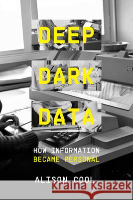 Deep Dark Data: How Information Became Personal Alison Cool 9780520425613 University of California Press - książka