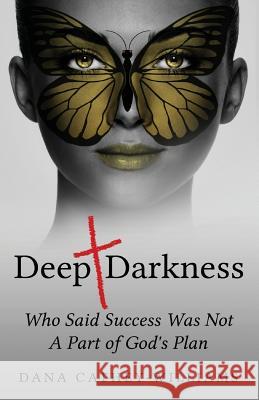 Deep Darkness: Who Said Success Was Not A Part of God's Plan Cathey-Williams, Dana 9781545307588 Createspace Independent Publishing Platform - książka