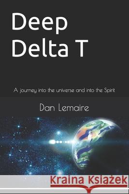 Deep Delta T: A journey into the universe and into the Spirit; Second Edition Dan Lemaire 9780989263665 Private Practice - książka