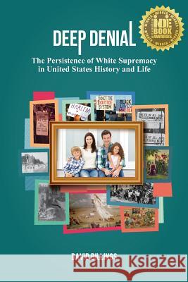 Deep Denial: The Persistence of White Supremacy in United States History and Life David Billings   9781934390047 Crandall Dostie & Douglass Books Inc. - książka