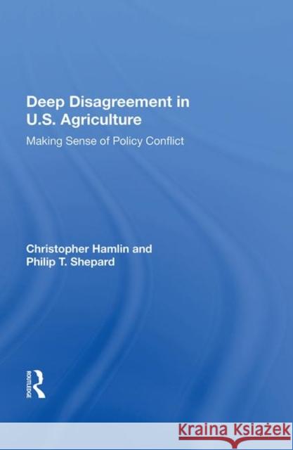 Deep Disagreement in U.S. Agriculture: Making Sense of Policy Conflict Hamlin, Christopher 9780367011710 Taylor and Francis - książka