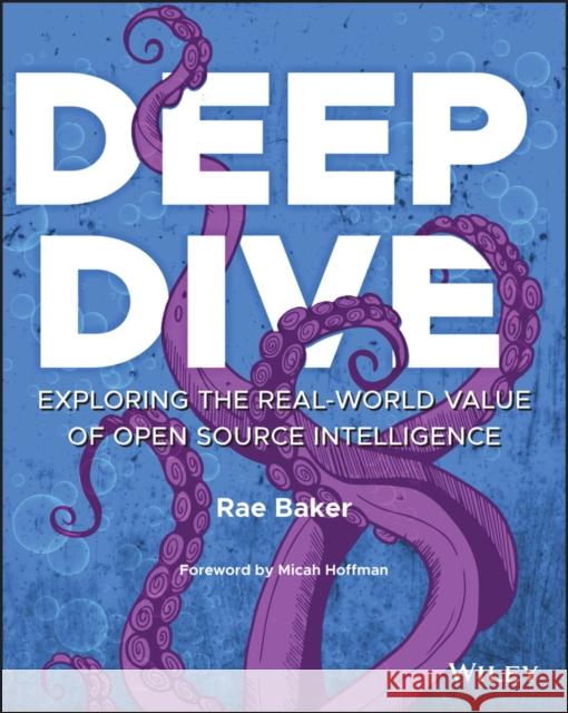 Deep Dive: Exploring the Real-world Value of Open Source Intelligence Baker, Rae L. 9781119933243 John Wiley & Sons Inc - książka