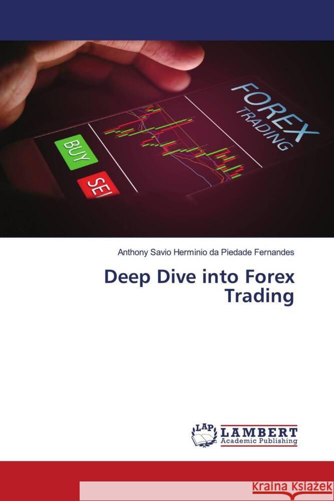 Deep Dive into Forex Trading da Piedade Fernandes, Anthony Savio Herminio 9786208420352 LAP Lambert Academic Publishing - książka