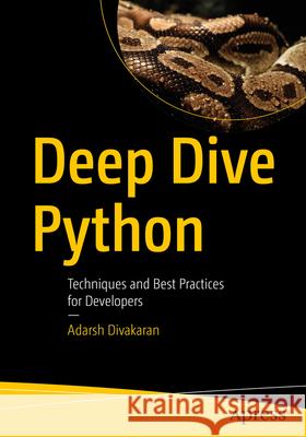 Deep Dive Python: Techniques and Best Practices for Developers Adarsh Divakaran 9798868812606 Springer-Verlag Berlin and Heidelberg GmbH &  - książka