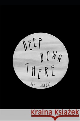 Deep Down There Jacobs Oli Jacobs 9798412237152 Independently published - książka