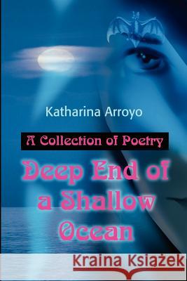 Deep End of a Shallow Ocean: A Collection of Poetry Arroyo, Katharina 9780595204137 Writers Club Press - książka