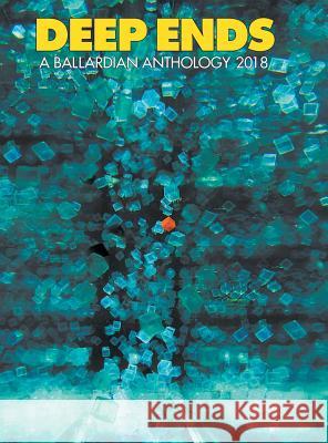 Deep Ends: A Ballardian Anthology 2018 Rick McGrath 9780994098276 Terminal Press - książka
