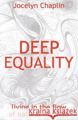 Deep Equality: Living in the Flow of Natural Rhythms Jocelyn Chaplin 9781846940965 Not Avail - książka