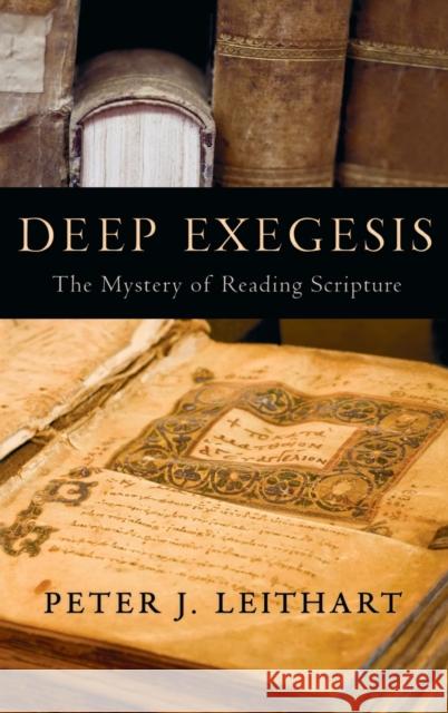 Deep Exegesis: The Mystery of Reading Scripture Peter J. Leithart 9781481314800 Baylor University Press - książka