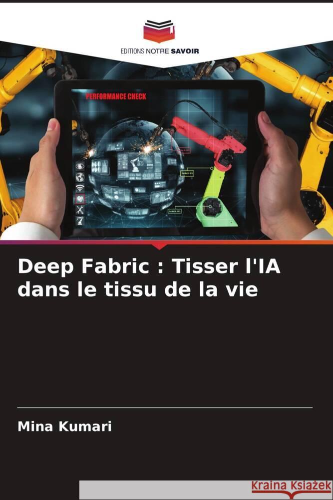 Deep Fabric: Tisser l'IA dans le tissu de la vie Mina Kumari 9786208137281 Editions Notre Savoir - książka