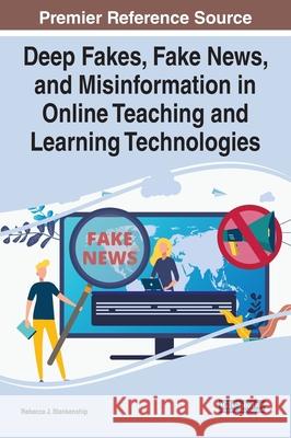 Deep Fakes, Fake News, and Misinformation in Online Teaching and Learning Technologies Rebecca J. Blankenship 9781799864745 Information Science Reference - książka