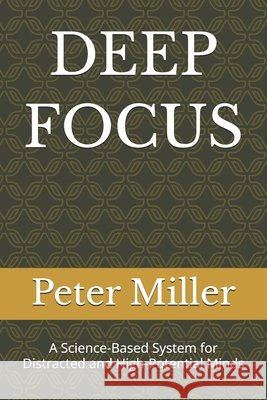 Deep Focus: A Science-Based System for Distracted and High-Potential Minds Miller, Peter 9798259367753 Independently Published - książka