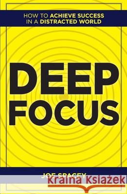 Deep Focus: How to Achieve Success in a Distracted Joe Spacey 9789361564031 Rupa Publications India Pvt. Ltd - książka