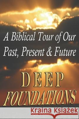 Deep Foundations: A Biblical Tour of Our Past, Present & Future Rick Peterman 9780988341944 R. R. Bowker - książka
