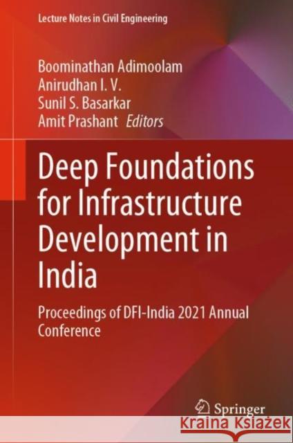 Deep Foundations for Infrastructure Development in India: Proceedings of DFI-India 2021 Annual Conference Boominathan Adimoolam Anirudhan IV Sunil S. Basarkar 9789811985973 Springer - książka