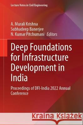 Deep Foundations for Infrastructure Development in India: Proceedings of Dfi-India 2022 Annual Conference A. Murali Krishna Subhadeep Banerjee N. Kumar Pitchumani 9783031372551 Springer - książka