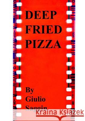 Deep Fried Pizza Giulio Saggin 9781447778585 Lulu.com - książka