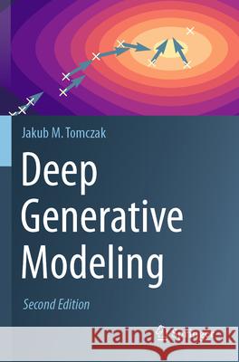Deep Generative Modeling Tomczak, Jakub M. 9783031640896 Springer International Publishing - książka