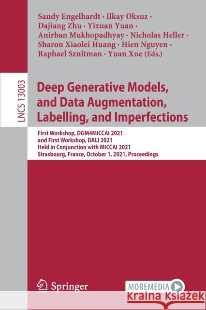 Deep Generative Models, and Data Augmentation, Labelling, and Imperfections: First Workshop, Dgm4miccai 2021, and First Workshop, Dali 2021, Held in C Engelhardt, Sandy 9783030882099 Springer - książka