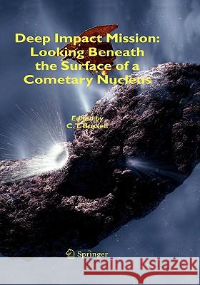 Deep Impact Mission: Looking Beneath the Surface of a Cometary Nucleus C. T. Russell 9781402035999 Springer London - książka