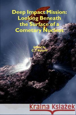 Deep Impact Mission: Looking Beneath the Surface of a Cometary Nucleus C. T. Russell 9789048169078 Springer - książka