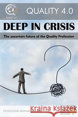 Deep In Crisis: The Uncertain Future of the Quality Profession Zairi, Professor Mohamed 9781720143826 Independently Published - książka