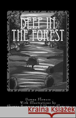 Deep in the Forest: A Creepy Collection of Strange Tales for Children Dawna Flowers Shawna Bowman Thoren Flowers 9781717100474 Createspace Independent Publishing Platform - książka