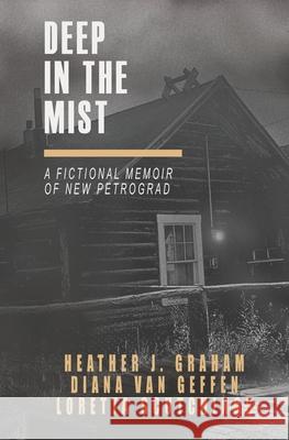 Deep in the Mist: A Fictional Memoir of New Petrograd Diana Van Geffen Loretta Scutchings Heather J. Graham 9781677446650 Independently Published - książka