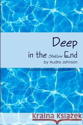 Deep in the Shallow End Audra Johnson 9781105664410 Lulu.com - książka