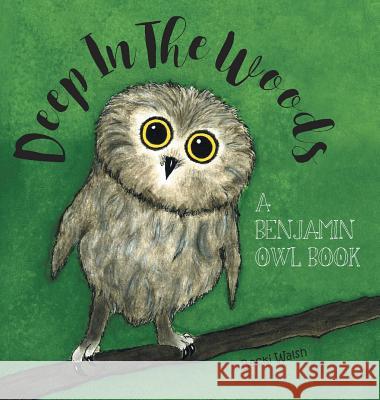 Deep In The Woods: A Benjamin Owl Book Walsh, Becki 9781525512797 FriesenPress - książka