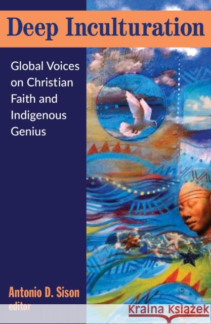 Deep Inculturation: Global Voices on Christian Faith and Indigenous Genius Antonio Sison Antonio Sison Marzanna Poplawska 9781626985711 Orbis Books - książka