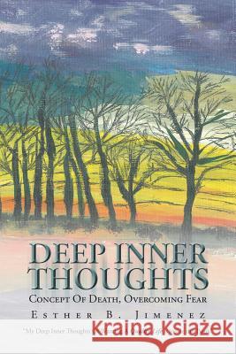 Deep Inner Thoughts: Concept Of Death, Overcoming Fear Jimenez, Esther B. 9781504955676 Authorhouse - książka