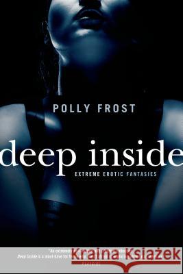 Deep Inside: Extreme Erotic Fantasies Polly Frost 9780765315878 Tor Books - książka