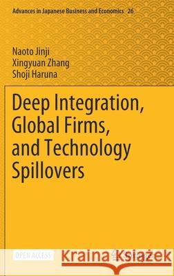 Deep Integration, Global Firms, and Technology Spillovers Naoto Jinji Xingyuan Zhang Shoji Haruna 9789811652097 Springer - książka