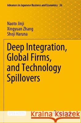 Deep Integration, Global Firms, and Technology Spillovers Naoto Jinji Xingyuan Zhang Shoji Haruna 9789811652127 Springer - książka