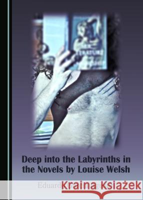 Deep Into the Labyrinths in the Novels by Louise Welsh Eduardo Garcaa Eduardo Garcia 9781443880664 Cambridge Scholars Publishing - książka