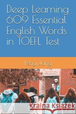 Deep Learning 609 Essential English Words in TOEFL Test Peng Jiang 9781792746505 Independently Published - książka