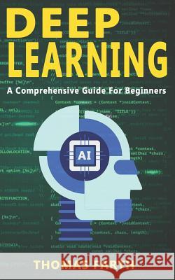 Deep Learning: A Comprehensive Guide for Beginners Thomas Farth 9781798791141 Independently Published - książka