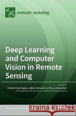 Deep Learning and Computer Vision in Remote Sensing Fahimeh Farahnakian Jukka Heikkonen Pouya Jafarzadeh 9783036563688 Mdpi AG - książka