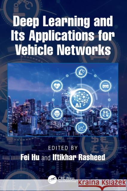 Deep Learning and Its Applications for Vehicle Networks Fei Hu Iftikhar Rasheed 9781032041377 CRC Press - książka