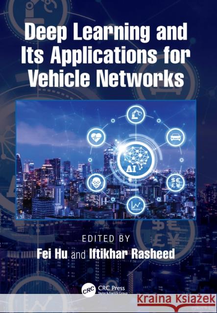 Deep Learning and Its Applications for Vehicle Networks Fei Hu Iftikhar Rasheed 9781032041384 Taylor & Francis Ltd - książka