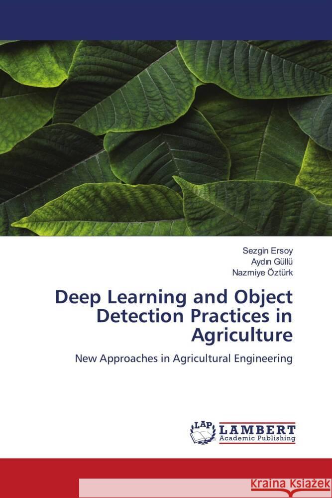 Deep Learning and Object Detection Practices in Agriculture Ersoy, Sezgin, Güllü, Aydin, Ozturk, Nazmiye 9786204752624 LAP Lambert Academic Publishing - książka