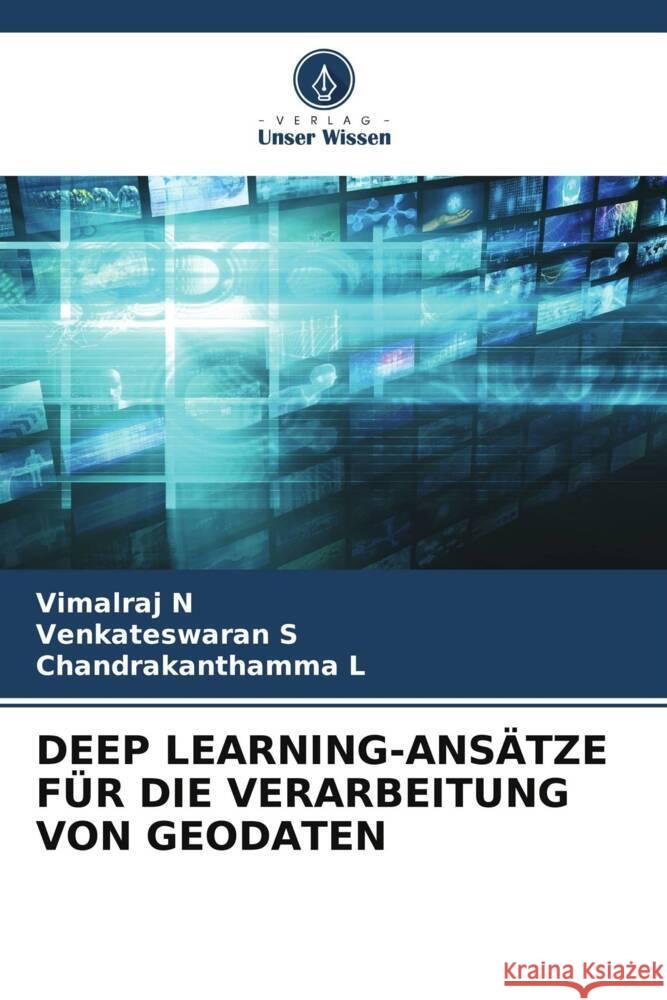 DEEP LEARNING-ANSÄTZE FÜR DIE VERARBEITUNG VON GEODATEN N, Vimalraj, S, Venkateswaran, L, Chandrakanthamma 9786208252311 Verlag Unser Wissen - książka