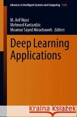 Deep Learning Applications M. Arif Wani Mehmed Kantardzic Moamar Saye 9789811518157 Springer - książka