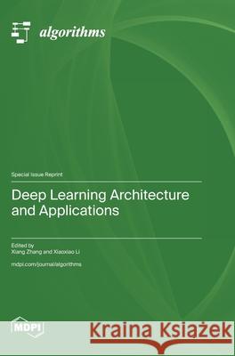 Deep Learning Architecture and Applications Xiang Zhang, Xiaoxiao Li 9783036588308 Mdpi AG - książka