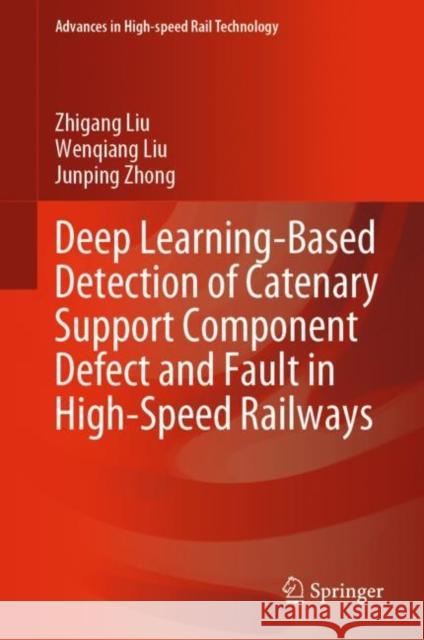 Deep Learning-Based Detection of Catenary Support Component Defect and Fault in High-Speed Railways Zhigang Liu Wenqiang Liu Junping Zhong 9789819909520 Springer - książka