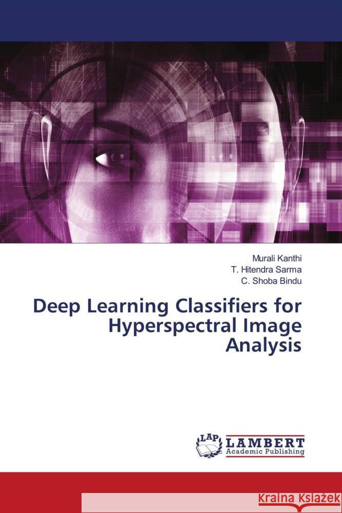 Deep Learning Classifiers for Hyperspectral Image Analysis Kanthi, Murali, Sarma, T. Hitendra, Bindu, C. Shoba 9786205514139 LAP Lambert Academic Publishing - książka