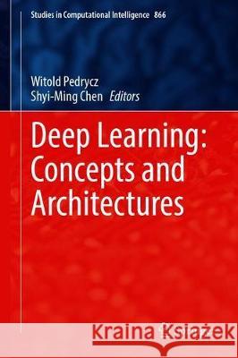 Deep Learning: Concepts and Architectures Witold Pedrycz Shyi-Ming Chen 9783030317553 Springer - książka