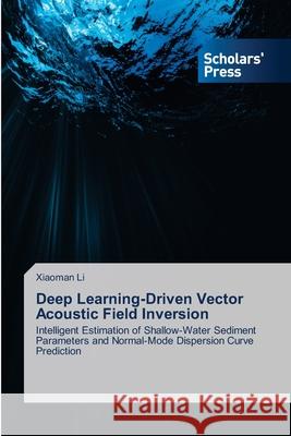 Deep Learning-Driven Vector Acoustic Field Inversion Xiaoman Li 9786209141508 Scholars' Press - książka